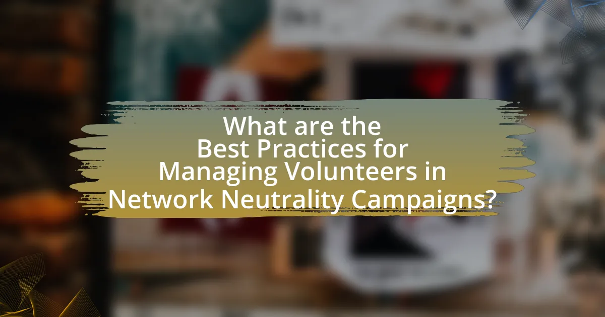 What are the Best Practices for Managing Volunteers in Network Neutrality Campaigns?