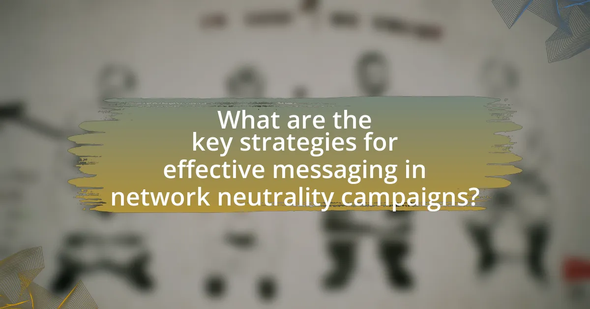 What are the key strategies for effective messaging in network neutrality campaigns?