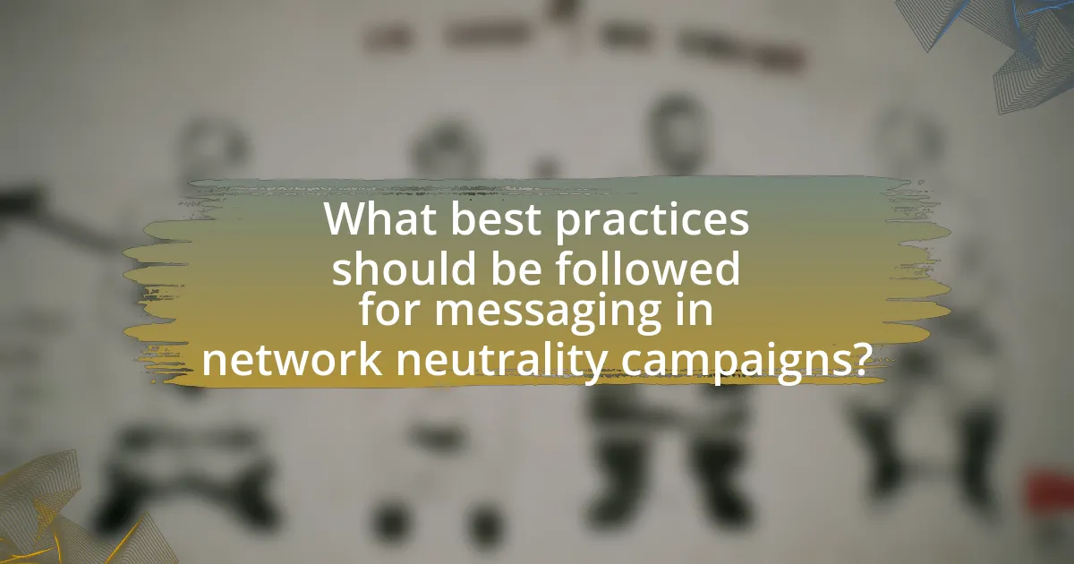 What best practices should be followed for messaging in network neutrality campaigns?